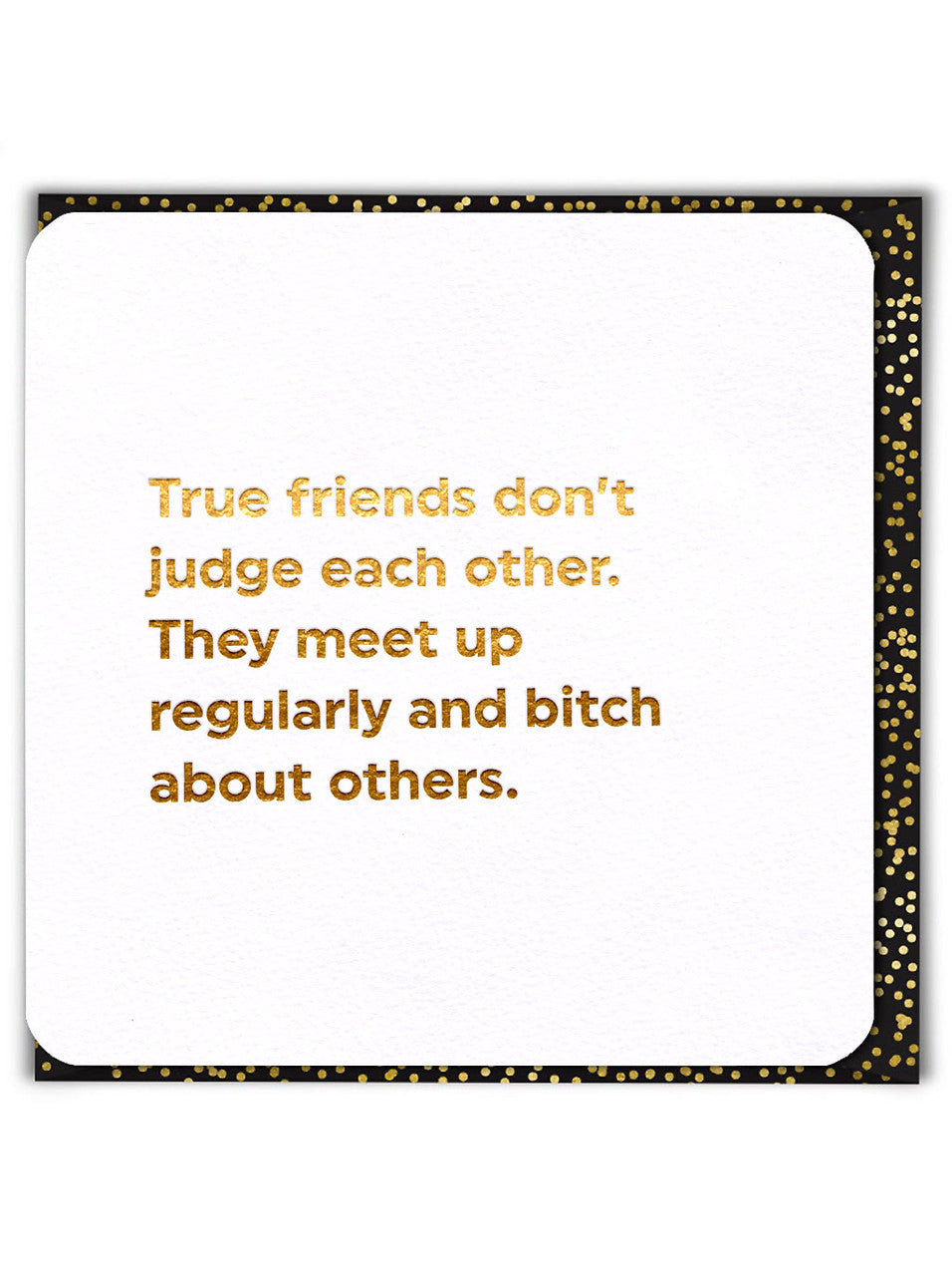 True friends don't judge - Birthday Card