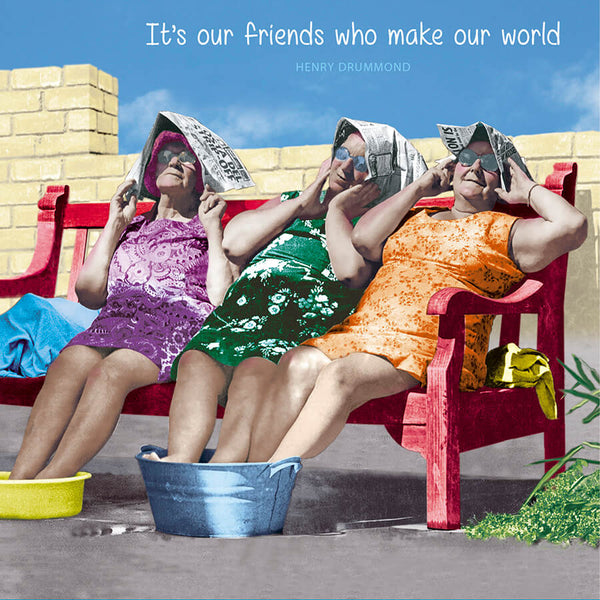 It’s our friends who make our world - Birthday Card