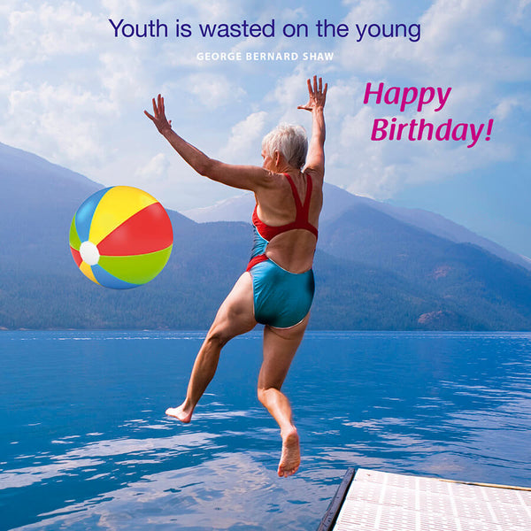 Youth is wasted on the young - Birthday Card